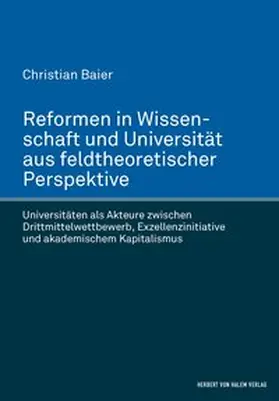 Baier | Reformen in Wissenschaft und Universität aus feldtheoretischer Perspektive. Universitäten als Akteure zwischen Drittmittelwettbewerb, Exzellenzinitiative und akademischem Kapitalismus | Buch | 978-3-7445-1160-5 | www.sack.de