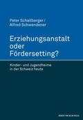 Schallberger / Schwendener |  Erziehungsanstalt oder Fördersetting. Kinder- und Jugendheime in der Schweiz heute | Buch |  Sack Fachmedien