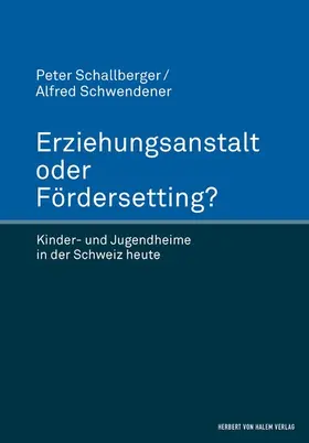 Schallberger / Schwendener |  Erziehungsanstalt oder Fördersetting? | eBook | Sack Fachmedien