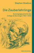 Moebius |  Die Zauberlehrlinge. Soziologiegeschichte des Collège de Sociologie (1937-1939) | Buch |  Sack Fachmedien
