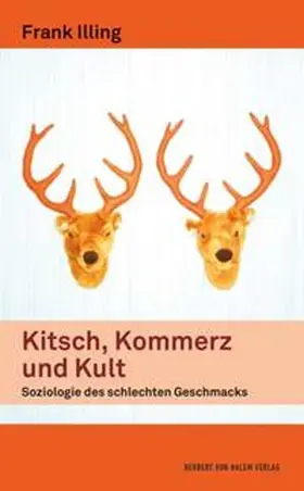Illing |  Kitsch, Kommerz und Kult. Soziologie des schlechten Geschmacks | Buch |  Sack Fachmedien
