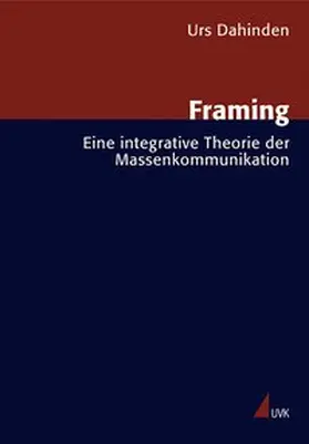Dahinden |  Framing. Eine integrative Theorie der Massenkommunikation | Buch |  Sack Fachmedien