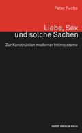 Fuchs |  Liebe, Sex und solche Sachen. Zur Konstruktion moderner Intimsysteme | Buch |  Sack Fachmedien