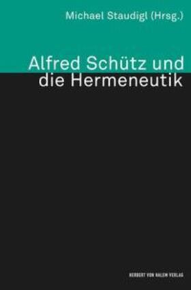 Staudigl |  Alfred Schütz und die Hermeneutik | Buch |  Sack Fachmedien