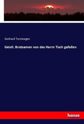 Tersteegen |  Geistl. Brotsamen von des Herrn Tisch gefallen | Buch |  Sack Fachmedien