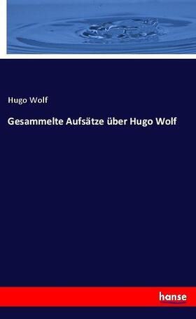 Wolf |  Gesammelte Aufsätze über Hugo Wolf | Buch |  Sack Fachmedien