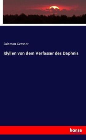 Gessner |  Idyllen von dem Verfasser des Daphnis | Buch |  Sack Fachmedien