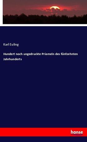 Euling |  Hundert noch ungedruckte Priameln des fünfzehnten Jahrhunderts | Buch |  Sack Fachmedien