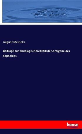 Meineke |  Beiträge zur philologischen Kritik der Antigone des Sophokles | Buch |  Sack Fachmedien