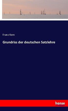 Kern |  Grundriss der deutschen Satzlehre | Buch |  Sack Fachmedien