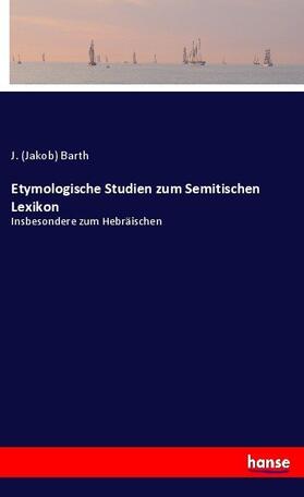 Barth |  Etymologische Studien zum Semitischen Lexikon | Buch |  Sack Fachmedien