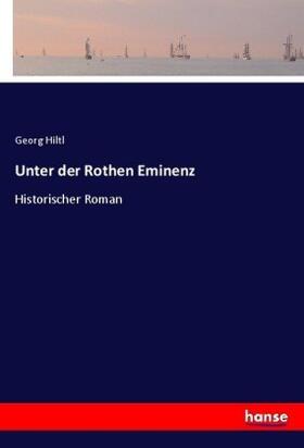 Hiltl |  Unter der Rothen Eminenz | Buch |  Sack Fachmedien
