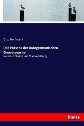 Hoffmann |  Das Präsens der indogermanischen Grundsprache | Buch |  Sack Fachmedien