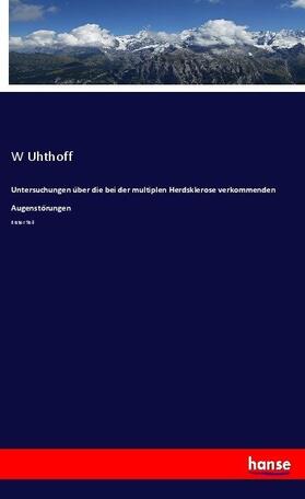 Uhthoff |  Untersuchungen über die bei der multiplen Herdsklerose verkommenden Augenstörungen | Buch |  Sack Fachmedien