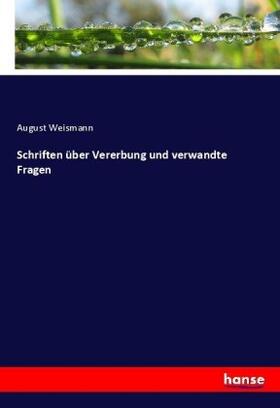 Weismann |  Schriften über Vererbung und verwandte Fragen | Buch |  Sack Fachmedien
