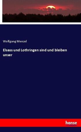 Menzel |  Elsass und Lothringen sind und bleiben unser | Buch |  Sack Fachmedien