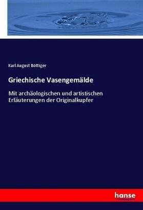 Böttiger |  Griechische Vasengemälde | Buch |  Sack Fachmedien