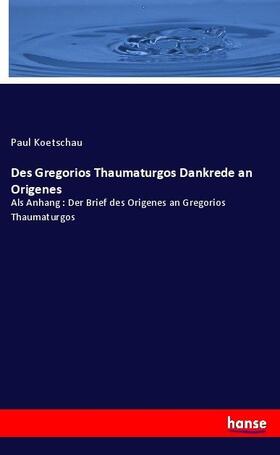 Koetschau |  Des Gregorios Thaumaturgos Dankrede an Origenes | Buch |  Sack Fachmedien