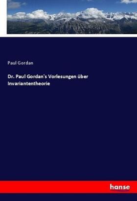 Gordan |  Dr. Paul Gordan's Vorlesungen über Invariantentheorie | Buch |  Sack Fachmedien