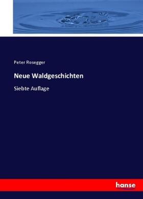 Rosegger |  Neue Waldgeschichten | Buch |  Sack Fachmedien