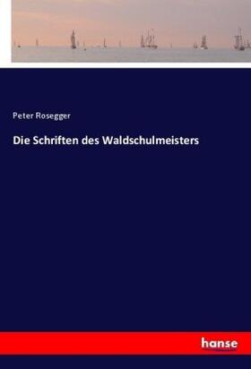 Rosegger |  Die Schriften des Waldschulmeisters | Buch |  Sack Fachmedien