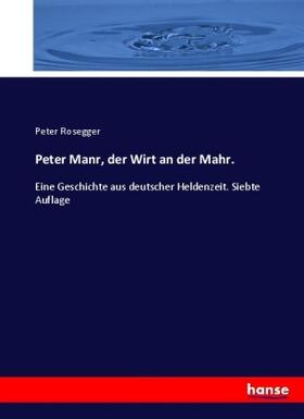 Rosegger |  Peter Manr, der Wirt an der Mahr. | Buch |  Sack Fachmedien