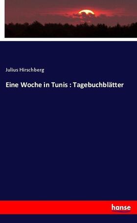 Hirschberg |  Eine Woche in Tunis : Tagebuchblätter | Buch |  Sack Fachmedien