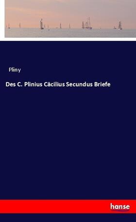 Pliny |  Des C. Plinius Cäcilius Secundus Briefe | Buch |  Sack Fachmedien