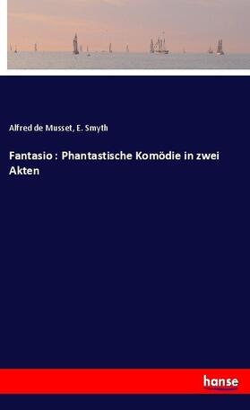 Smyth / Musset |  Fantasio : Phantastische Komödie in zwei Akten | Buch |  Sack Fachmedien