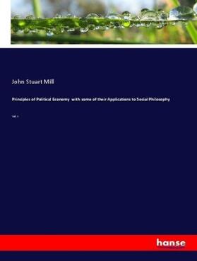 Mill |  Principles of Political Economy  with some of their Applications to Social Philosophy | Buch |  Sack Fachmedien