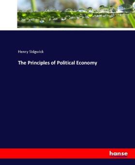 Sidgwick |  The Principles of Political Economy | Buch |  Sack Fachmedien