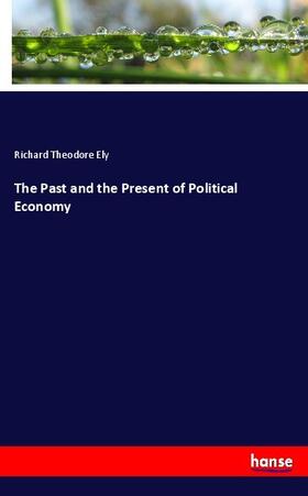 Ely | The Past and the Present of Political Economy | Buch | 978-3-7446-4553-9 | sack.de