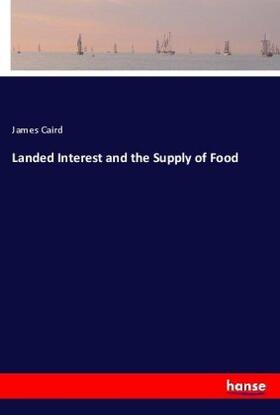 Caird |  Landed Interest and the Supply of Food | Buch |  Sack Fachmedien