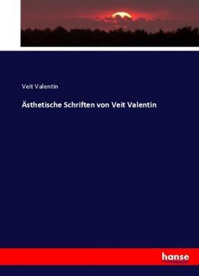 Valentin |  Ästhetische Schriften von Veit Valentin | Buch |  Sack Fachmedien