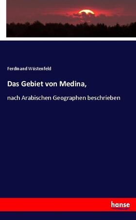 Wüstenfeld |  Das Gebiet von Medina, | Buch |  Sack Fachmedien
