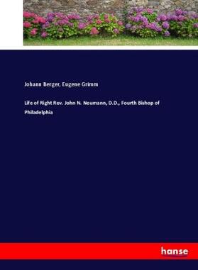 Berger / Grimm |  Life of Right Rev. John N. Neumann, D.D., Fourth Bishop of Philadelphia | Buch |  Sack Fachmedien