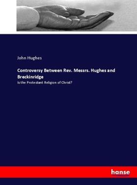 Hughes |  Controversy Between Rev. Messrs. Hughes and Breckinridge | Buch |  Sack Fachmedien