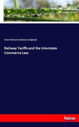 Seligman | Railway Tariffs and the Interstate Commerce Law | Buch | 978-3-7446-6232-1 | sack.de
