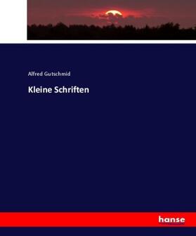 Gutschmid |  Kleine Schriften | Buch |  Sack Fachmedien