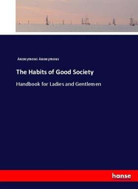 Anonymous |  The Habits of Good Society | Buch |  Sack Fachmedien