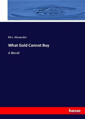 Alexander |  What Gold Cannot Buy | Buch |  Sack Fachmedien