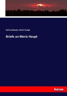Lachmann / Haupt |  Briefe an Moriz Haupt | Buch |  Sack Fachmedien