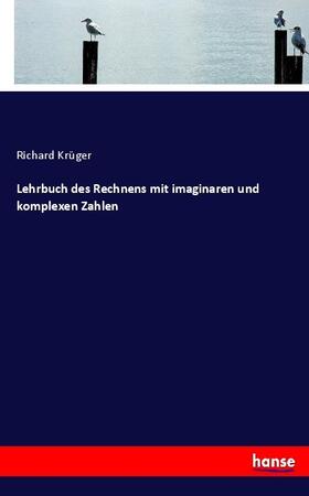 Krüger |  Lehrbuch des Rechnens mit imaginaren und komplexen Zahlen | Buch |  Sack Fachmedien
