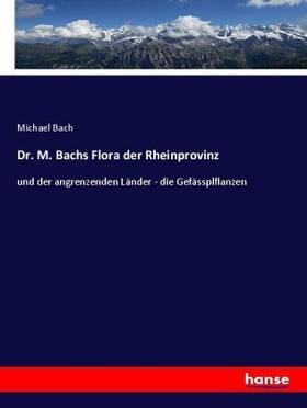 Bach | Dr. M. Bachs Flora der Rheinprovinz | Buch | 978-3-7446-7591-8 | sack.de