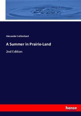 Sutherland |  A Summer in Prairie-Land | Buch |  Sack Fachmedien
