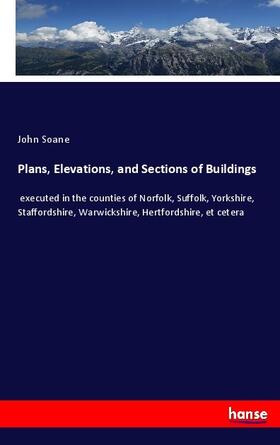 Soane |  Plans, Elevations, and Sections of Buildings | Buch |  Sack Fachmedien