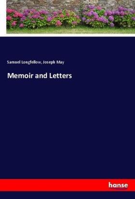 Longfellow / May |  Memoir and Letters | Buch |  Sack Fachmedien
