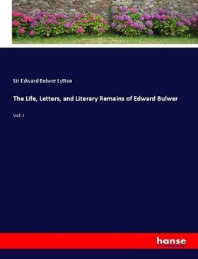 Lytton |  The Life, Letters, and Literary Remains of Edward Bulwer | Buch |  Sack Fachmedien