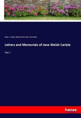 Froude / Carlyle |  Letters and Memorials of Jane Welsh Carlyle | Buch |  Sack Fachmedien