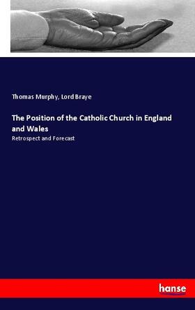 Murphy / Braye |  The Position of the Catholic Church in England and Wales | Buch |  Sack Fachmedien